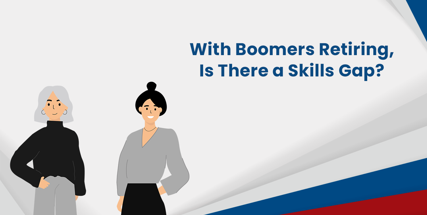 With Boomers Resigning Is there a Skills Gap
